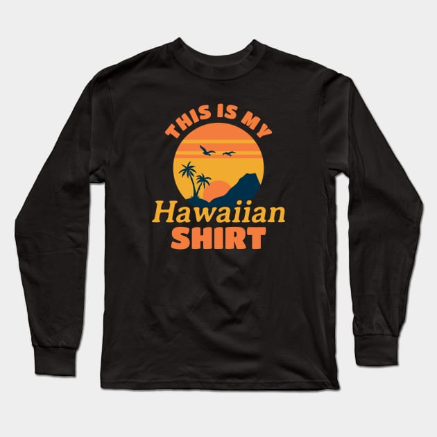 This Is My Hawaiian Shirt - hawaii this is my outfit Long Sleeve T-Shirt by Can Photo